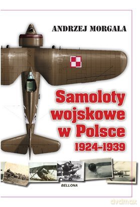 Samoloty Wojskowe W Polsce 1924-1939 Tw - Andrzej Morgała [KSIĄŻKA]