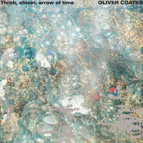 Oliver Coates: Throb, Shiver, Arrow Of Time [Winyl]