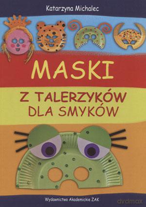 Maski Z Talerzyków Dla Smyków - Katarzyna Michalec [KSIĄŻKA]