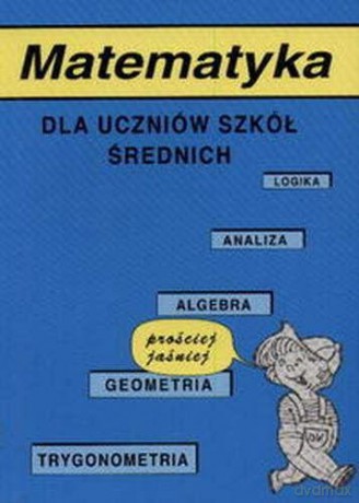 Matematyka Dla Uczniów Szkół Średnich - Kaziemierz Skurzyński [KSIĄŻKA]