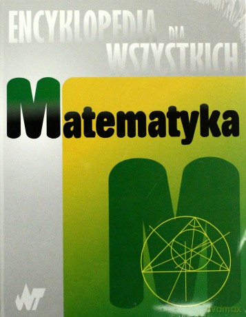 Matematyka. Encyklopedia Dla Wszystkich - Praca Zbiorowa [KSIĄŻKA]