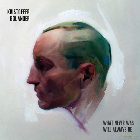 Kristoffer Bolander: What Never Was Will Always Be [3xWinyl]