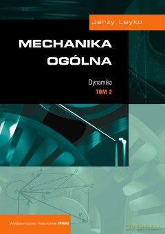 Mechanika Ogólna. Tom 2. Dynamika - Jerzy Leyko [KSIĄŻKA]