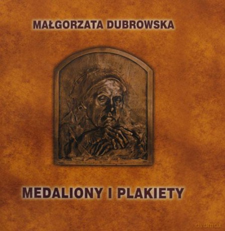 Medaliony I Plakiety. Katalog Zbiorów Muzeum Historycznego M.St.Warszawy W Opracowaniu Małgorzaty Dubrowskiej - Małgorzata Dubrowska [KSIĄŻKA]