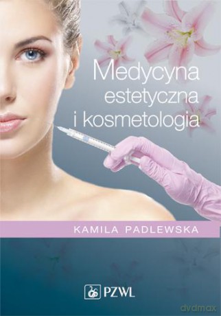 Medycyna Estetyczna I Kosmetologia - Kamila Padlewska [KSIĄŻKA]