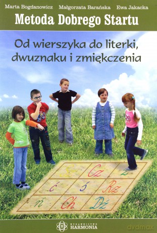 Metoda Dobrego Startu. Od Wierszyka Do Literki, Dwuznaki I Zmiękczenia - Małgorzata Barańska, Ewa Jakacka, Marta Bogdanowicz [KSIĄŻKA]