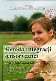 Metoda Integracji Sensorycznej We Wspomaganiu Rozwoju Mowy U Dzieci Z Uszkodzeniami Ośrodkowego Układu Nerwowego. - Bożenna Odowska-Szlachcic [KSIĄŻKA]