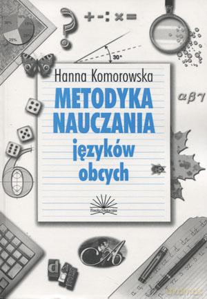 Metodyka Nauczania Języków Obcych - Hanna Komorowska [KSIĄŻKA]