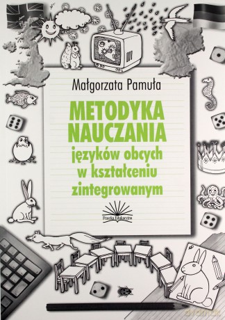 Metodyka Nauczania Języków Obcych W Kształceniu Zintegrowanym - Małgorzata Pamuła [KSIĄŻKA]