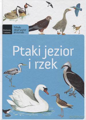 Młody Obserwator Przyrody. Ptaki Jezior I Rzek - Praca Zbiorowa [KSIĄŻKA]
