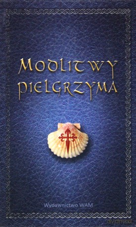 Modlitwy Pielgrzyma - Praca Zbiorowa [KSIĄŻKA]