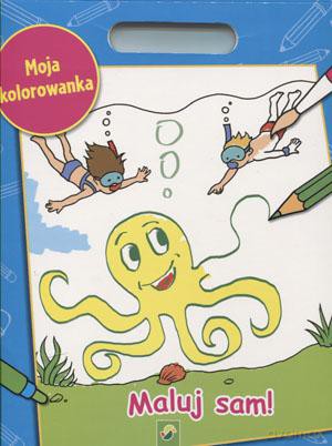 Moja Kolorowanka. Maluj Sam! - Praca Zbiorowa [KSIĄŻKA]