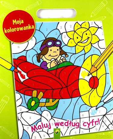 Moja Kolorowanka. Maluj Według Cyfr! [KSIĄŻKA]