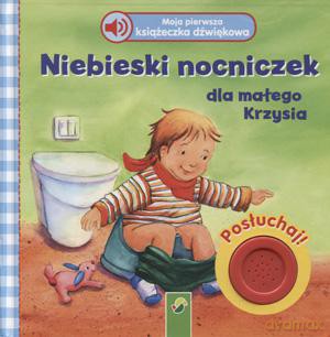 Moja Pierwsza Książeczka Dźwiękowa. Niebieski Nocniczek Dla Małego Krzysia - Ingrid Annel [KSIĄŻKA]