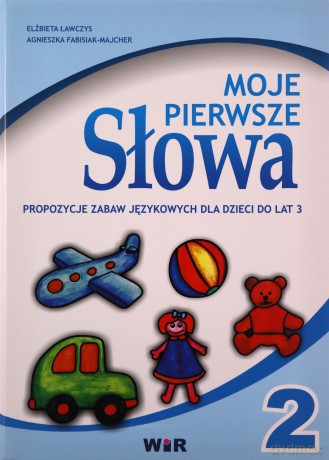 Moje Pierwsze Słowa. Propozycje Zabaw Językowych Dla Dzieci Do Lat 3. - Praca Zbiorowa [SZKOŁA]