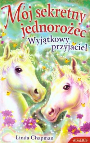 Mój Sekretny Jednorożec. Wyjątkowy Przyjaciel - Linda Chapman [KSIĄŻKA]