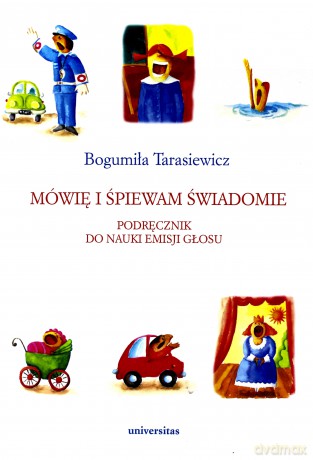 Mówię I Śpiewam Świadomie. Podręcznik Do Nauki Emisji Głosu - Bogumiła Tarasiewicz [KSIĄŻKA]