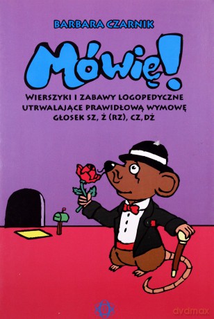 Mówię! Wierszyki I Zabawy Logopedyczne Utrwalające Prawidłową Wymowę Głosek Sz, Ż (rz), Cz, Dż - Barbara Czarnik [KSIĄŻKA]