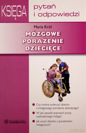 Mózgowe Porażenie Dziecięce. Księga Pytań I Odpowiedzi. - Maria Król [KSIĄŻKA]