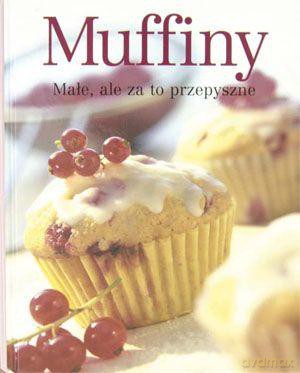 Muffiny. Małe, Ale Za To Przepyszne - Praca Zbiorowa [KSIĄŻKA]