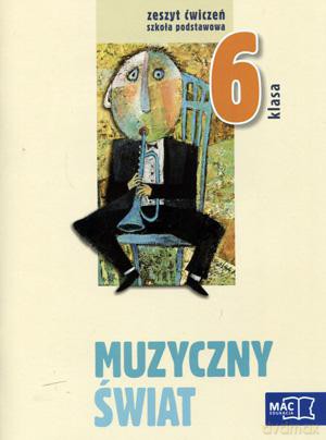 Muzyka Muzyczny Świat Sp Kl.6 Ćwiczenia - Teresa Wójcik [KSIĄŻKA]