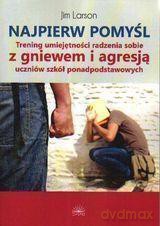 Najpierw Pomyśl. Trening Umiejętności Radzenia Sobie Z Gniewem I Agresją - Jim Larson [SZKOŁA]