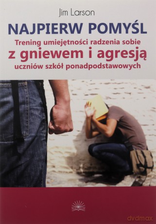 Najpierw Pomyśl. Trening Umiejętności Radzenia Sobie Z Gniewem I Agresją - Jim Larson [SZKOŁA]