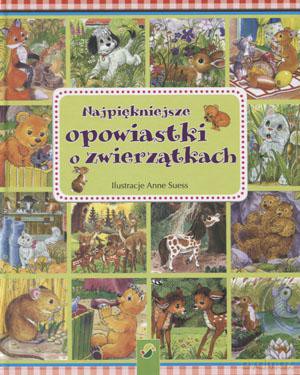 Najpiękniejsze Opowiastki O Zwierzątkach - Anne Suess [KSIĄŻKA]