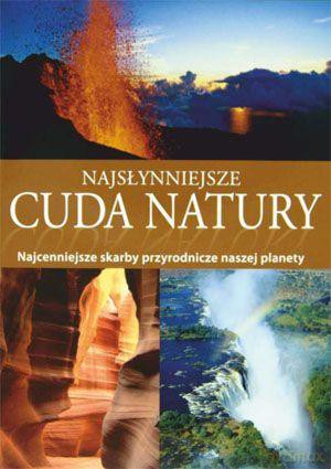 Najsłynniejsze Cuda Natury. Od Islandzkich Gejzerów Po Nowozelandzkie Fiordy - Praca Zbiorowa [KSIĄŻKA]