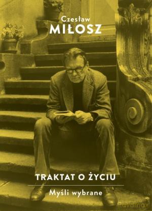 Traktat o życiu: Myśli wybrane - Czesław Miłosz [KSIĄŻKA]
