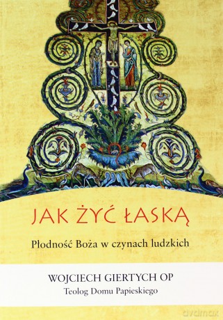 Jak żyć łaską - Giertych Wojciech [KSIĄŻKA]