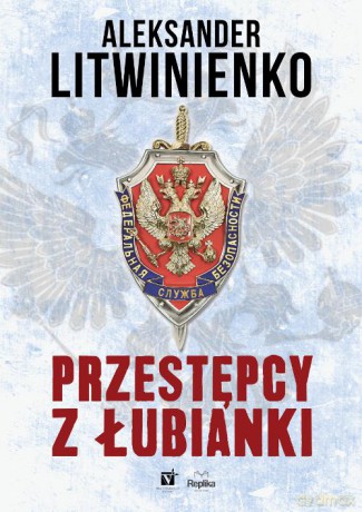 Przestępcy z Łubianki - Aleksander Litwinienko [KSIĄŻKA]