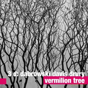 3D Davis, Drury, Dąbrowski: Vermilion Tree [CD]