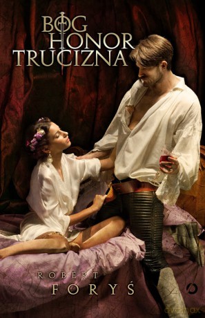 Bóg, honor, trucizna - Robert Foryś [KSIĄŻKA]