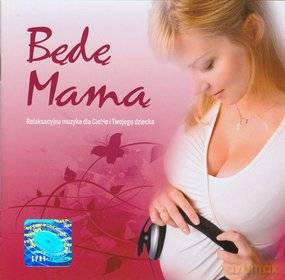 Będę Mamą - Muzyka Dla Twojego Dziecka [CD]