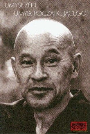 Umysł Zen, Umysł Początkującego - Shunryu Suzuki [KSIĄŻKA]