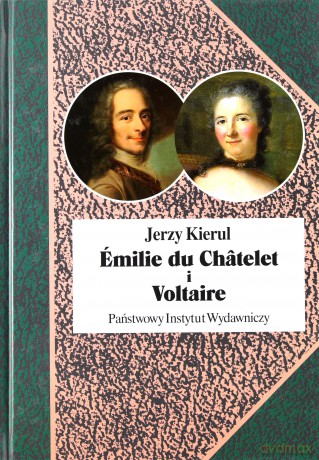 Emilie du Chatelet i Voltaire czyli umysłowe powinowactwa z wyboru - Kierul Jerzy [KSIĄŻKA]
