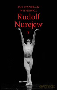 Rudolf Nurejew - Witkiewicz Jan Stanisław [KSIĄŻKA]
