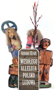 Wesołego Alleluja Polsko Ludowa! - Kroh Antoni [KSIĄŻKA]