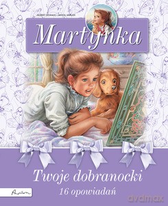 Martynka. Twoje dobranocki. 16 fascynujących opowiadań (dodruk 2014) - Delahaye Gilbert [KSIĄŻKA]