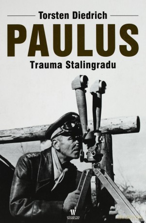 Paulus. Trauma Stalingradu - Torsten Diedrich [KSIĄŻKA]