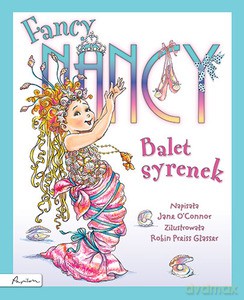 Fancy Nancy. Balet Syrenek - O'Connor Jane [KSIĄŻKA]