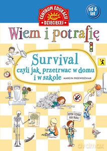 Wiem i potrafię... Survival, czyli jak przetrwać w domu i w szkole - praca zbiorowa [KSIĄŻKA]