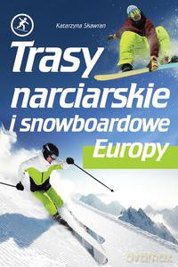 Trasy narciarskie i snowboardowe Europy - Skawran Katarzyna [KSIĄŻKA]