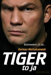 Tiger to ja - Michalczewski Dariusz [KSIĄŻKA]
