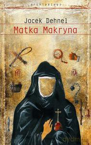 Matka Makryna - Dehnel Jacek [KSIĄŻKA]