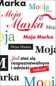 Moja marka. Jak stać się rozpoznawalnym i odnieść sukces - H.Wala Hermann [KSIĄŻKA]