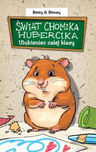 Świat Chomika Hubercika - Birney Betty G. [KSIĄŻKA]