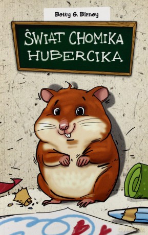 Świat Chomika Hubercika - Birney Betty G. [KSIĄŻKA]