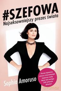 Szefowa. Najseksowniejszy prezes świata - Amoruso Sophia [KSIĄŻKA]